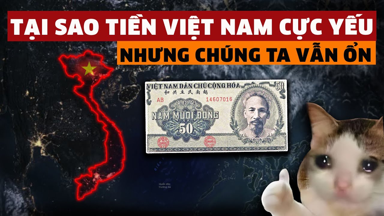 TẠI SAO TIỀN VIỆT NAM CỰC YẾU, NHƯNG CHÚNG TA VẪN ỔN?