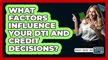 What Factors Influence Your DTI And Credit Decisions? - CreditGuide360.com