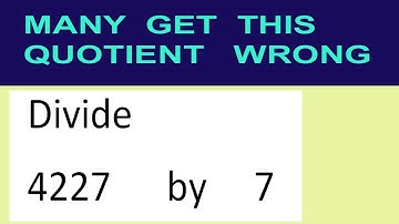 Divide     4227      by     7  many  get  this  quotient   wrong