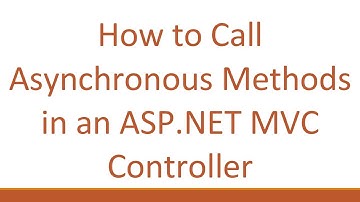 How to Call Asynchronous Methods in an ASP.NET MVC Controller