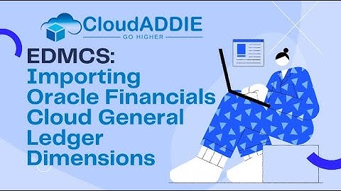 EDMCS: Importing Oracle Financials Cloud General Ledger Dimensions!