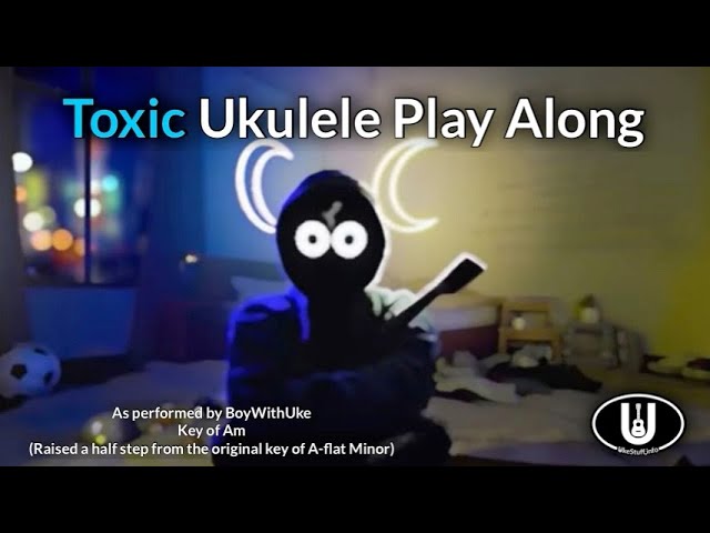 Ukulele Toxic - Boywithuke with free Chords & Tab - Rin'Melo