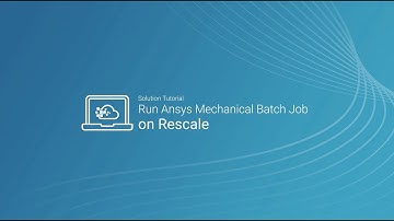 Run Ansys Mechanical Batch Job on Rescale