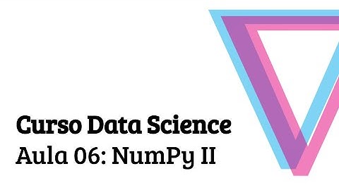 Aula 06: Numpy II - Introdução à Data Science com Python