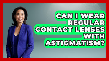 Can I Wear Regular Contact Lenses With Astigmatism? - Optometry Knowledge Base