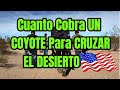 CUANTO COBRA UN COYOTE PARA CRUZAR EL DESIERTO DE ESTADOS UNIDOS