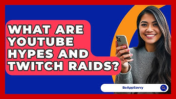 What Are YouTube Hypes And Twitch Raids? - Be App Savvy