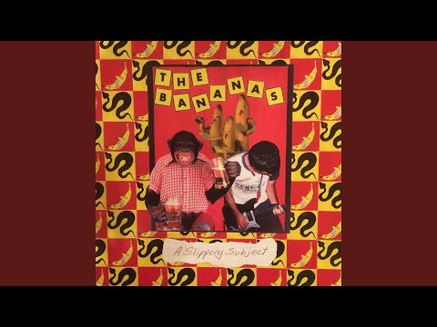 The Bananas - A Slippery Subject