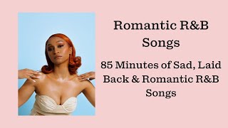 Romantic R&amp;B Songs - 85 Minutes of Sad &amp; Chill R&amp;B Music Mix