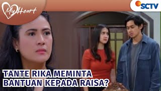 Hah Tante Rika Malah Meminta Bantuan Dari Raisa   My Heart Episode 163