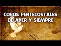 Coros Pentecostales De Ayer Y Siempre - Los Mejores Coros Mas Hermosa Del Mundo