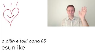05 esun ike - o pilin e toki pona #opetp