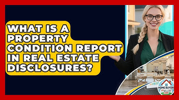 What Is A Property Condition Report In Real Estate Disclosures? - Home Buyers and Sellers Guide