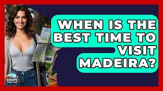 When Is The Best Time To Visit Madeira? - Europe Travel Pros