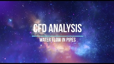 CFD Analysis: Water Flow in Pipes