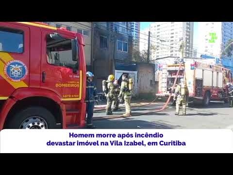 Homem morrem após incêndio devastar imóvel na Vila Izabel, em Curitiba