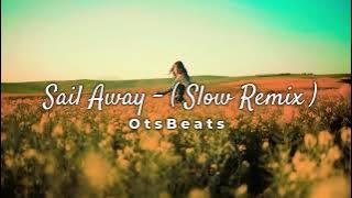 DJ SLOW REMIX !!! Ots Beats - Sail Away - ( Slow Remix )