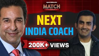 Wasim Akram on Gautam Gambhir as Next Coach of Team India