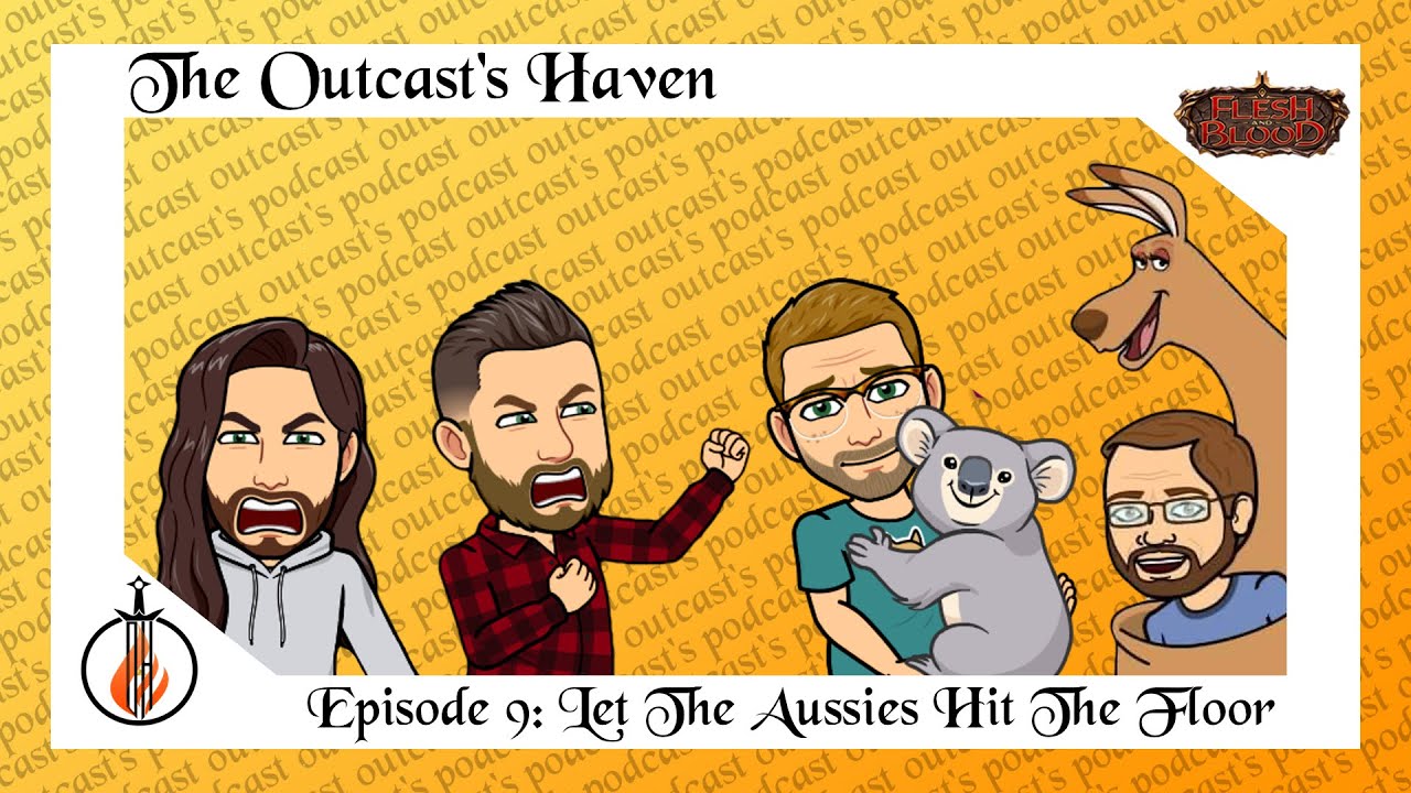 Outcast's Haven Podcast Episode 9: Let the Aussies Hit the Floor - Flesh and Blood TCG