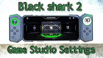 Black Shark 2 - Game Studio All Settings and tips