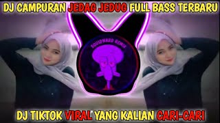 DJ CAMPURAN TIKTOK VIRAL TERBARU 2022 JEDAG JEDUG FULL BASS | DJ VIRAL YANG KALIAN CARI