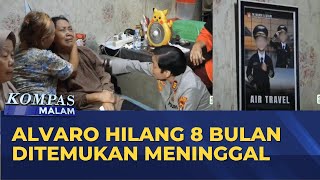Alvaro Hilang 8 Bulan Ditemukan Meninggal Dunia | KOMPAS MALAM