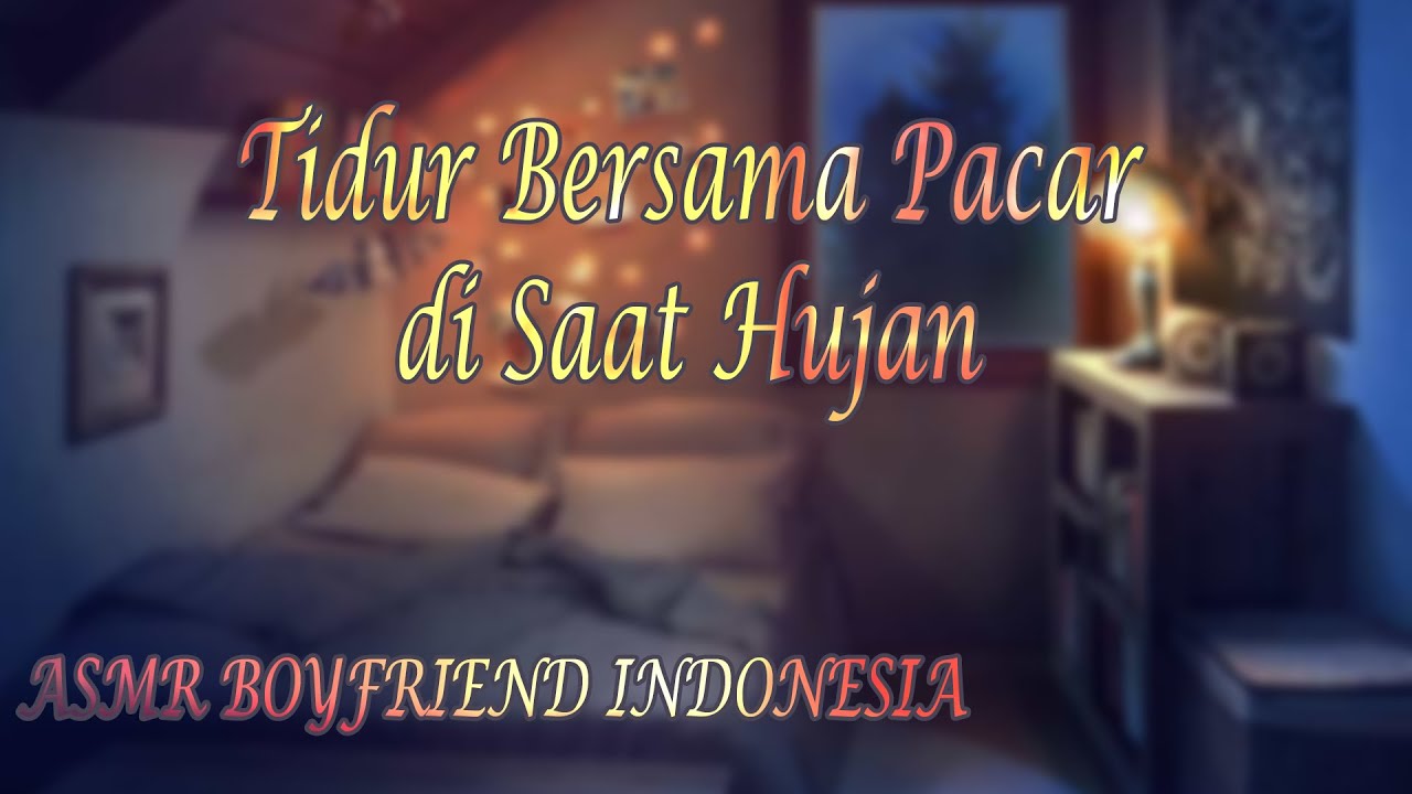 [ASMR Boyfriend Indonesia] Bersama Pacar Tidur di Saat Hujan [RolePlay/Suara Cowok]