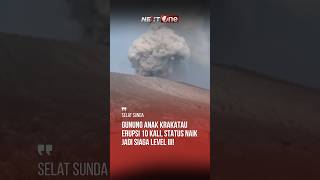 Gunung Anak Krakatau Erupsi 10 Kali, Status Naik Jadi Siaga Level III! #nextone #news #hotnews