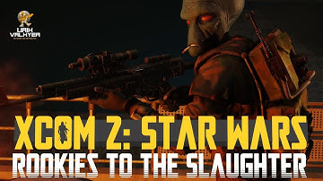 Rookies to the Slaughter! XCOM 2: Star Wars Mod - Episode 5 | Urik