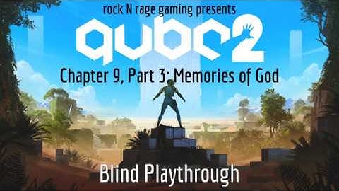 Q.U.B.E.2 - Chapter 9, Pt. 3, Memories of God - *BLIND PLAYTHROUGH*