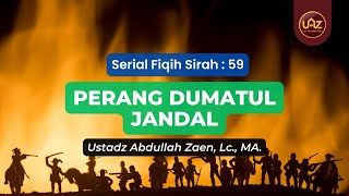 Perang Dumatul Jandal - Ustadz Abdullah Zaen., Lc., MA.