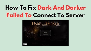 How To Fix Dark And Darker Failed To Connect To Server