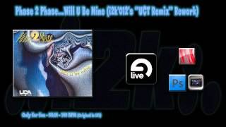 Phase 2 Phase...will U Be Mine I2K012S Uct Remix Rework