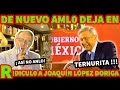 AML0 DEJA EN R  I  D  I  C  U  L  0 NUEVAMENTE A JOAQUIN LOPEZ DORIGA