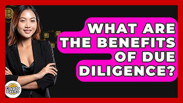 What Are The Benefits Of Due Diligence? - CryptoBasics360.com