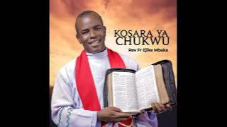 Rev Fr, Ejike Mbaka -  Kosara Ya Chukwu - Latest Igbo song 2022