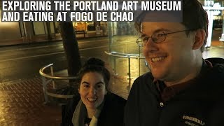 EXPLORING THE PORTLAND ART MUSEUM AND EATING AT FOGO DE CHAO