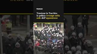 Turchia: la polizia irrompe nella sede dell'opposizione