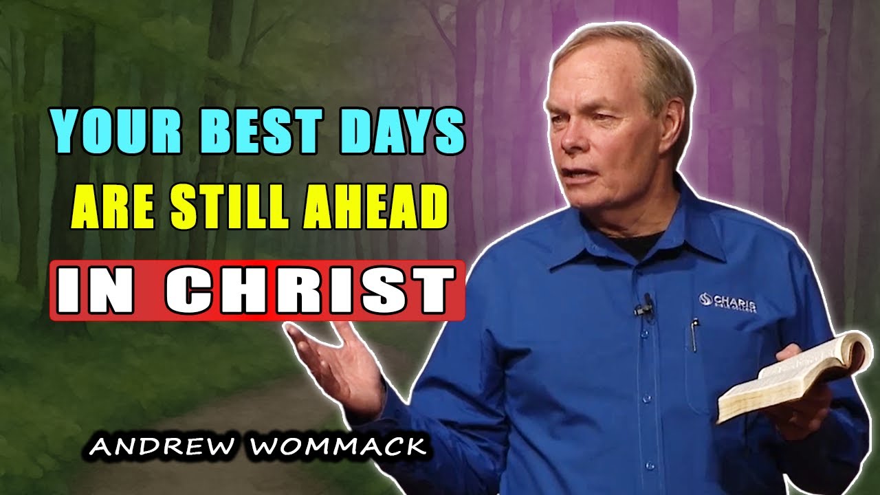 POWERFUL SERMON: Your Best Days Are Still Ahead in Christ 🕊️ Andrew Wommack