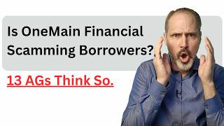 Is OneMain Financial Scamming Borrowers? 13 AGs Think So.
