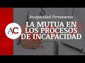 Las MUTUAS en los procesos de Incapacidad Permanente