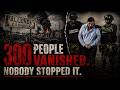 300 People Vanished. Nobody Stopped It.
