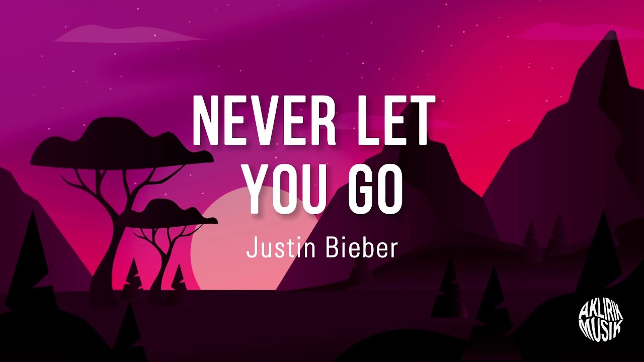 Never Let You Go - Justin Bieber (Lirik Terjemahan) - YouTube