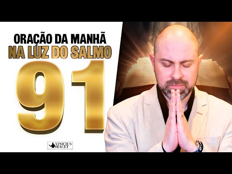 Oração da Manhã a luz do Salmo 91 para dissipar as trevas e vencer todo mal - 31 de Janeiro