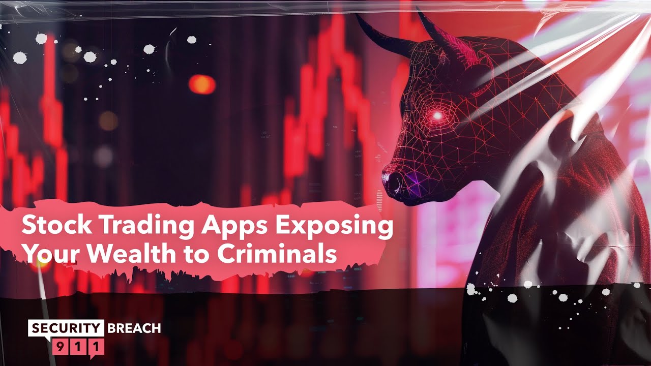 Stock Trading Apps Exposing Your Wealth to Criminals