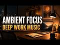 Warm Ambient Focus Music 🌙 Deep Work Music for Studying, Coding, Writing & Productivity
