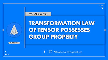 Transformation Law of Tensor Possesses Group Property || Tensor || Mathematical Explorations