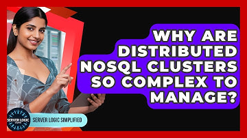 Why Are Distributed NoSQL Clusters So Complex To Manage? - Server Logic Simplified