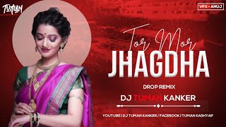 TOR MOR JHAGDA DROP REMIX DJ TUMAN KANKER