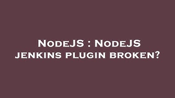NodeJS : NodeJS jenkins plugin broken?